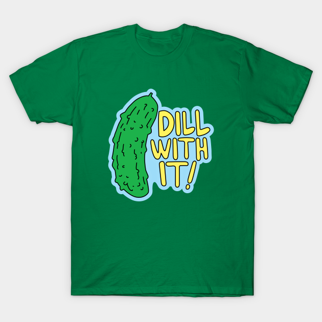 Dill With It Humor TShirt TeePublic